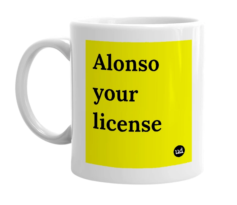 White mug with 'Alonso your license' in bold black letters