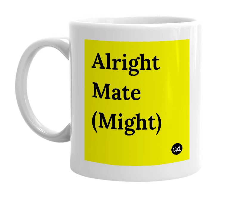 White mug with 'Alright Mate (Might)' in bold black letters