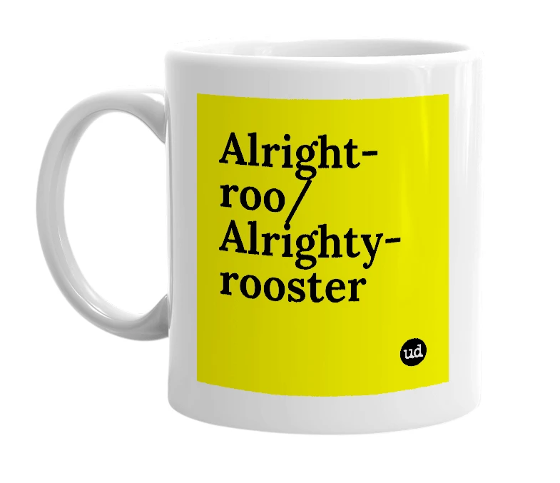 White mug with 'Alright-roo/Alrighty-rooster' in bold black letters