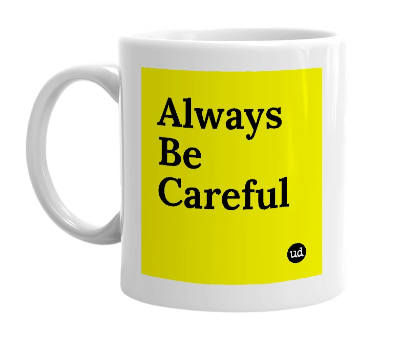 White mug with 'Always Be Careful' in bold black letters