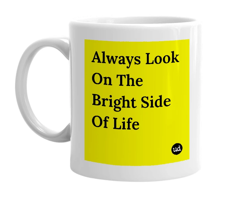 White mug with 'Always Look On The Bright Side Of Life' in bold black letters