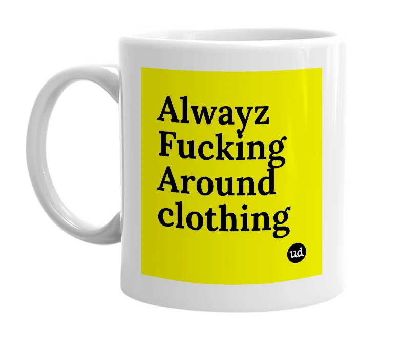 White mug with 'Alwayz Fucking Around clothing' in bold black letters