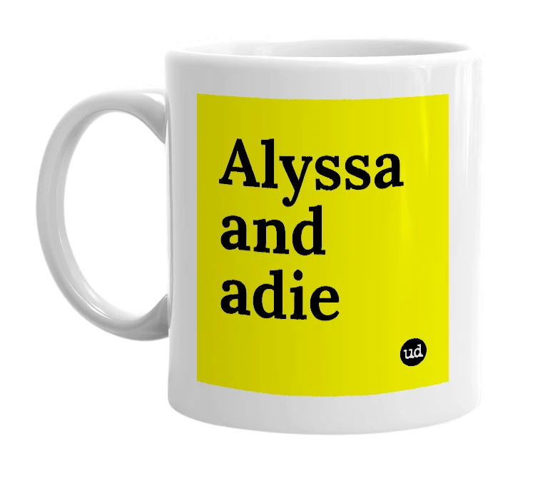 White mug with 'Alyssa and adie' in bold black letters