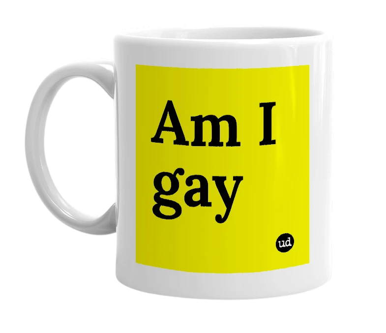 White mug with 'Am I gay' in bold black letters