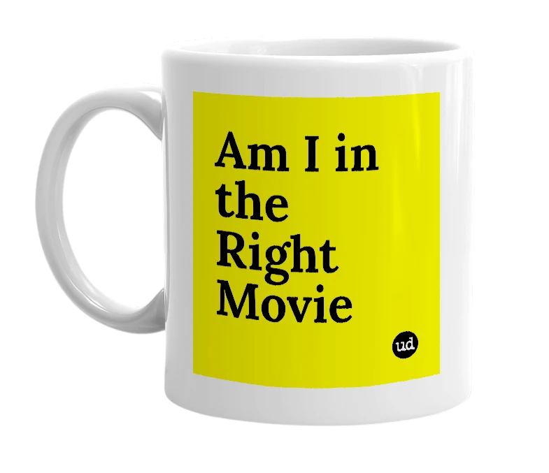 White mug with 'Am I in the Right Movie' in bold black letters