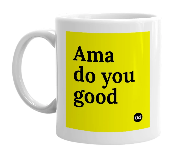 White mug with 'Ama do you good' in bold black letters
