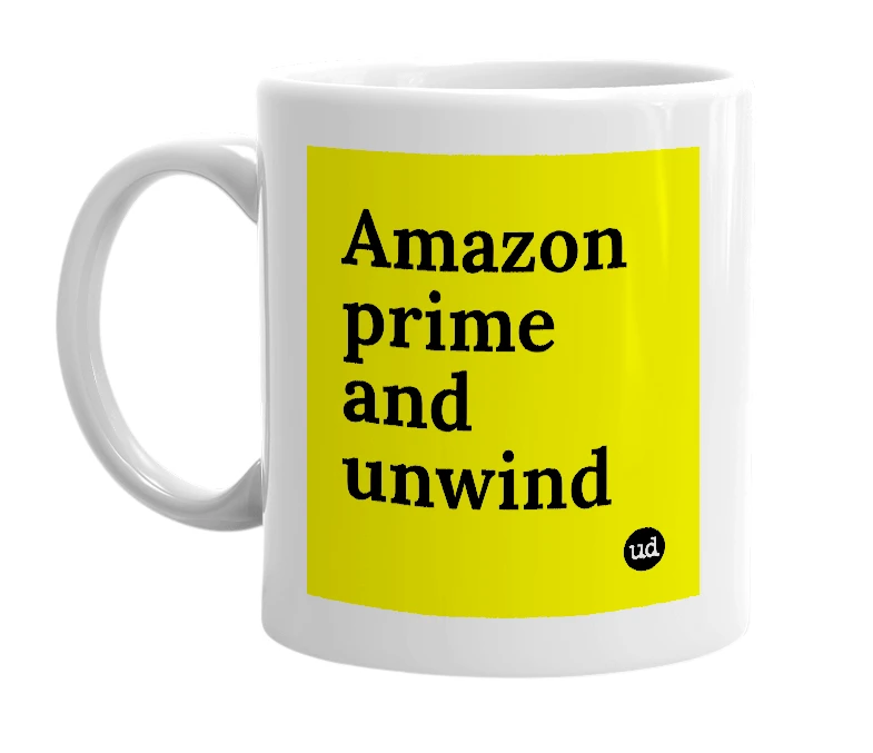 White mug with 'Amazon prime and unwind' in bold black letters