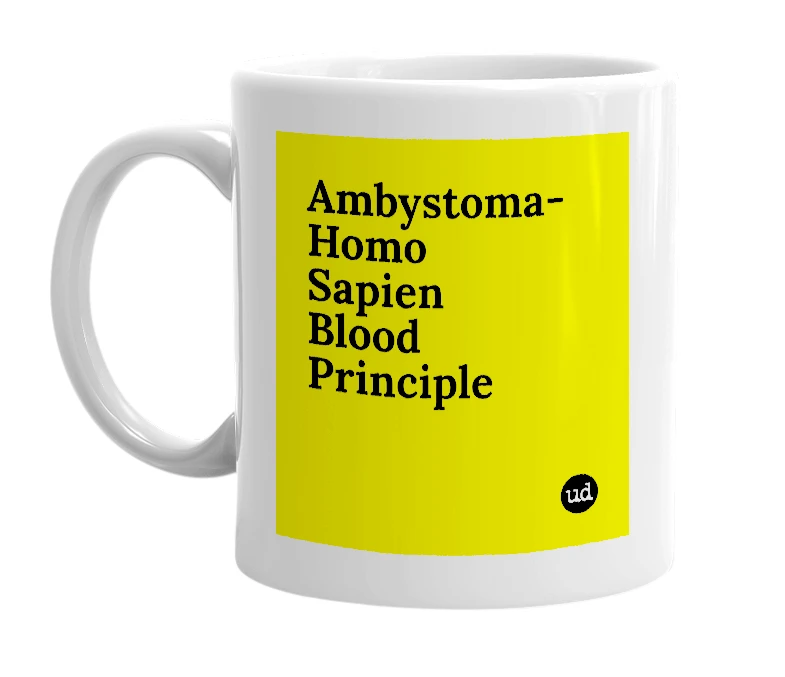 White mug with 'Ambystoma- Homo Sapien Blood Principle' in bold black letters