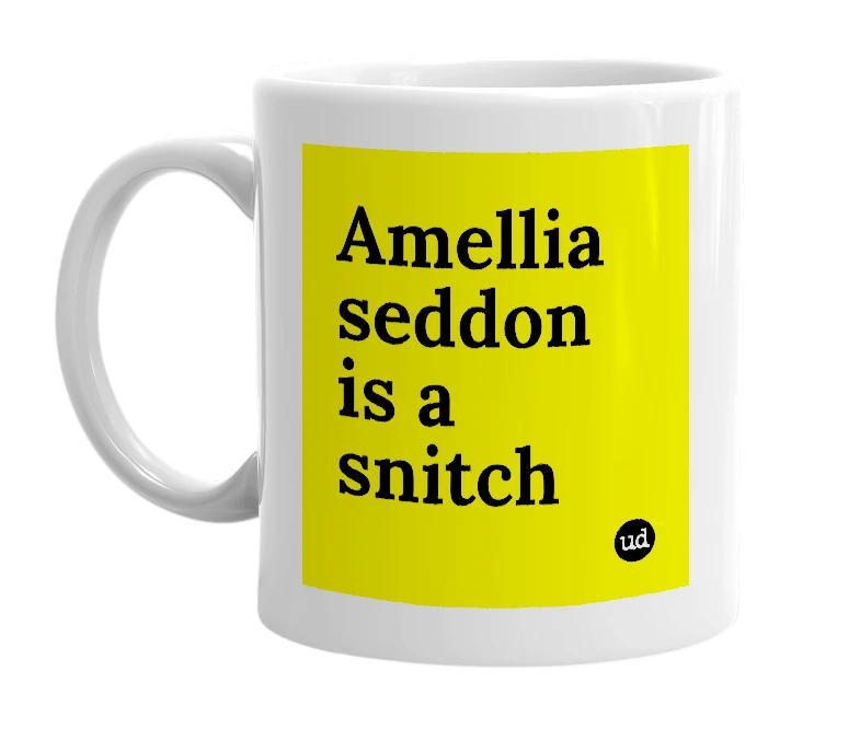 White mug with 'Amellia seddon is a snitch' in bold black letters