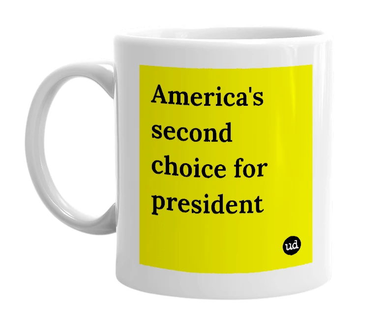 White mug with 'America's second choice for president' in bold black letters