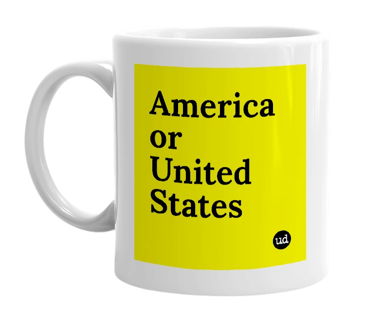 White mug with 'America or United States' in bold black letters