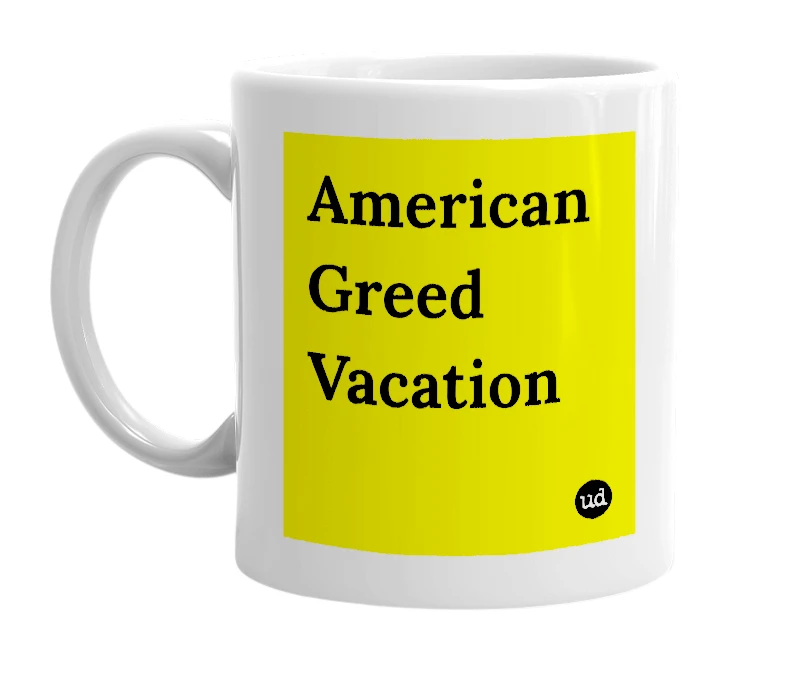 White mug with 'American Greed Vacation' in bold black letters