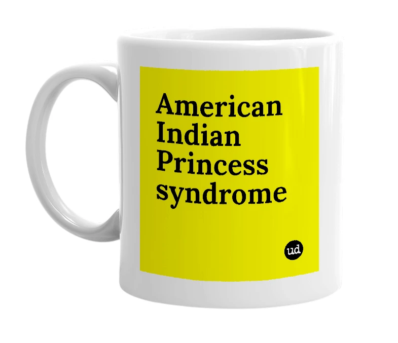 White mug with 'American Indian Princess syndrome' in bold black letters