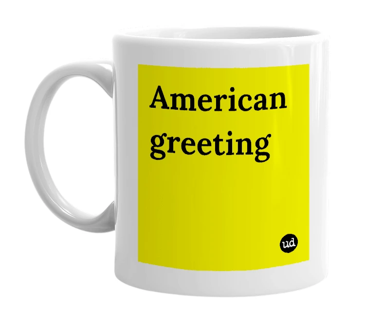 White mug with 'American greeting' in bold black letters