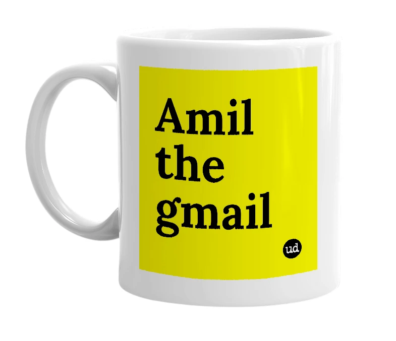 White mug with 'Amil the gmail' in bold black letters