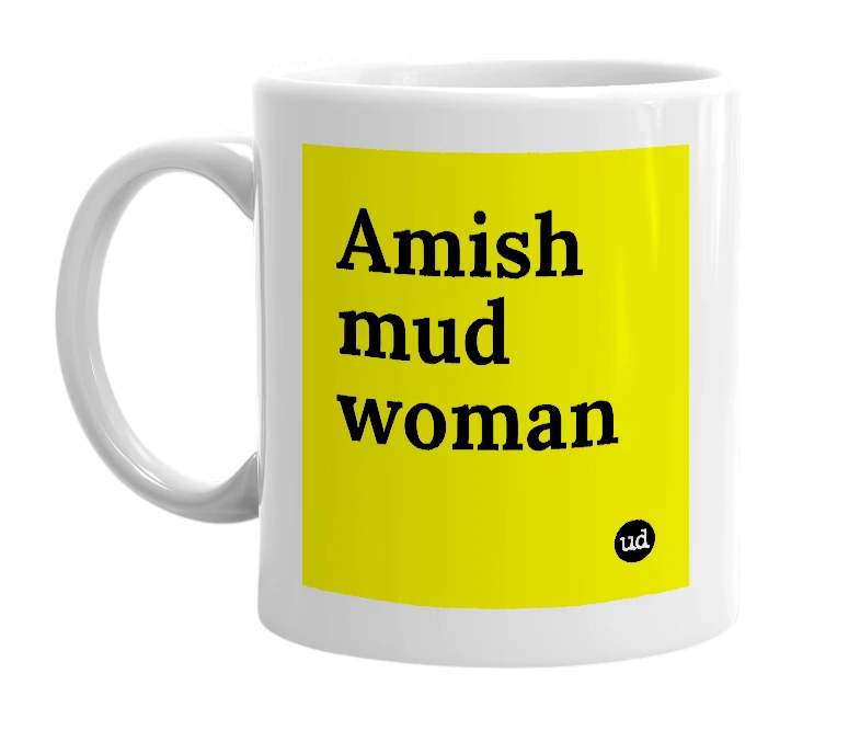 White mug with 'Amish mud woman' in bold black letters