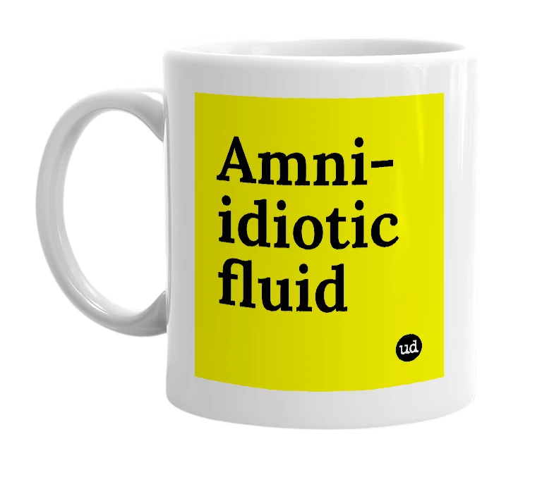 White mug with 'Amni-idiotic fluid' in bold black letters