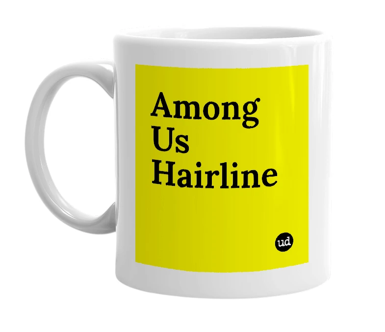 White mug with 'Among Us Hairline' in bold black letters