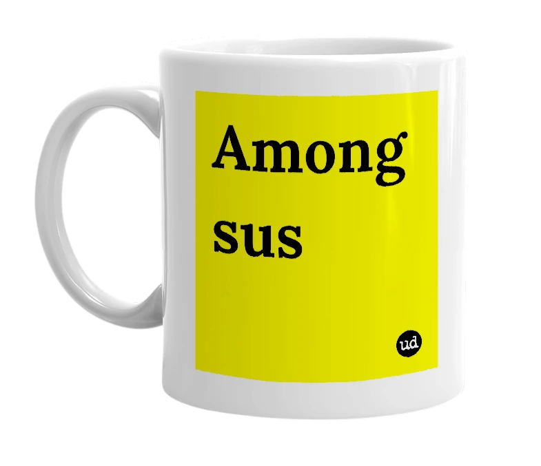 White mug with 'Among sus' in bold black letters