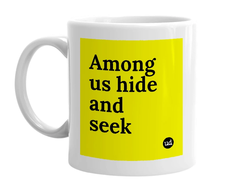 White mug with 'Among us hide and seek' in bold black letters