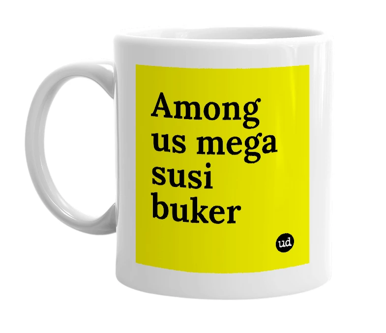 White mug with 'Among us mega susi buker' in bold black letters