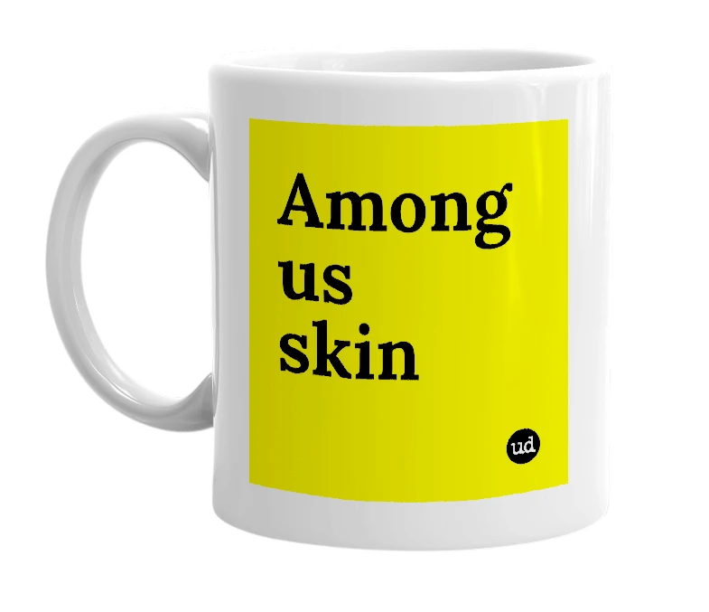 White mug with 'Among us skin' in bold black letters