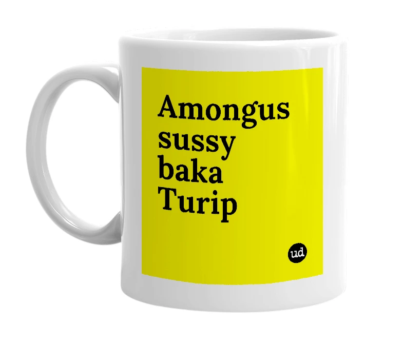 White mug with 'Amongus sussy baka Turip' in bold black letters