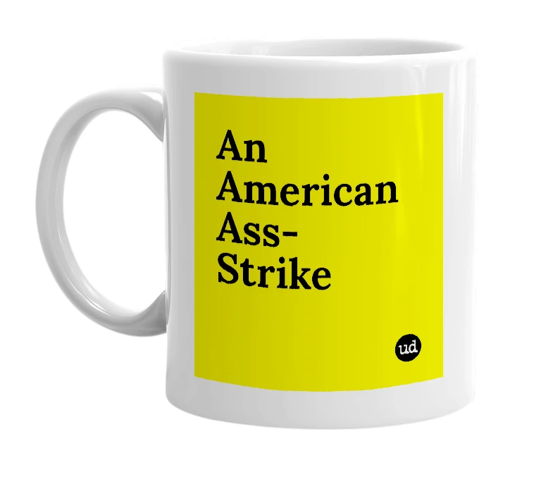 White mug with 'An American Ass-Strike' in bold black letters