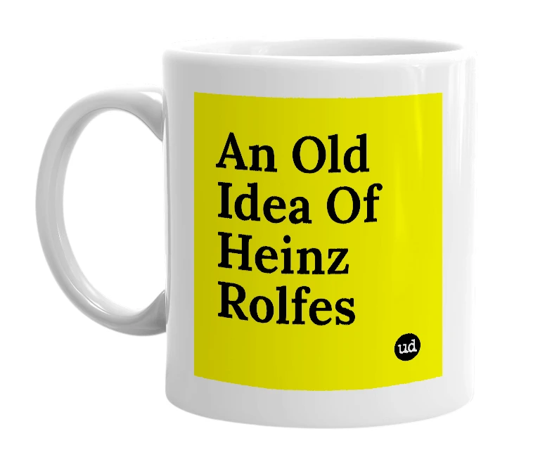White mug with 'An Old Idea Of Heinz Rolfes' in bold black letters