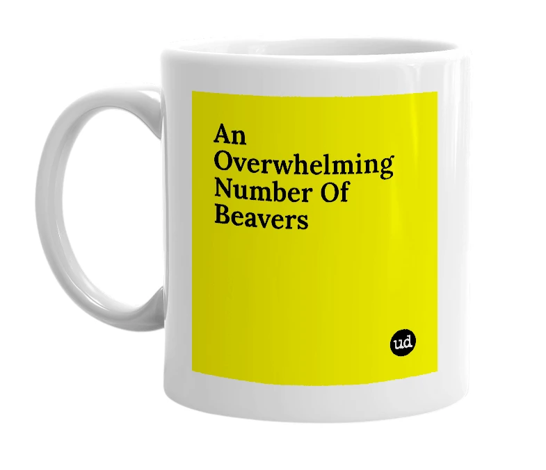 White mug with 'An Overwhelming Number Of Beavers' in bold black letters