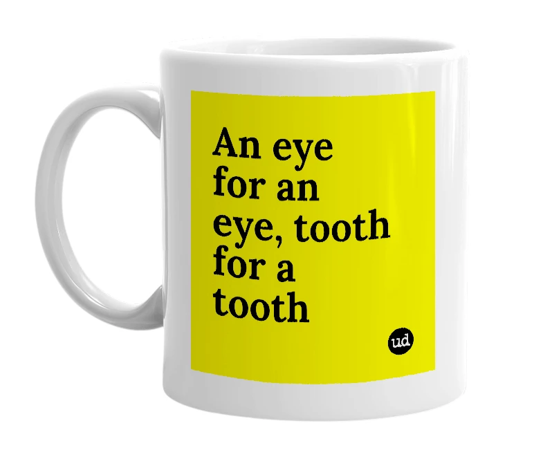 White mug with 'An eye for an eye, tooth for a tooth' in bold black letters