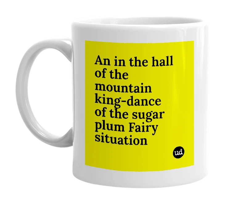 White mug with 'An in the hall of the mountain king-dance of the sugar plum Fairy situation' in bold black letters