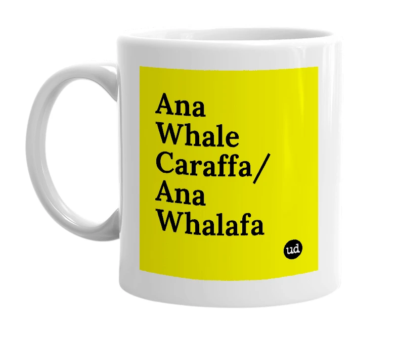 White mug with 'Ana Whale Caraffa/Ana Whalafa' in bold black letters