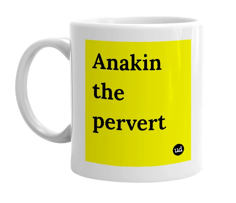White mug with 'Anakin the pervert' in bold black letters
