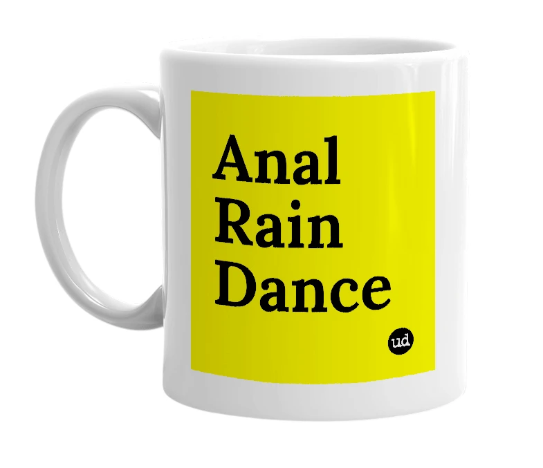 White mug with 'Anal Rain Dance' in bold black letters