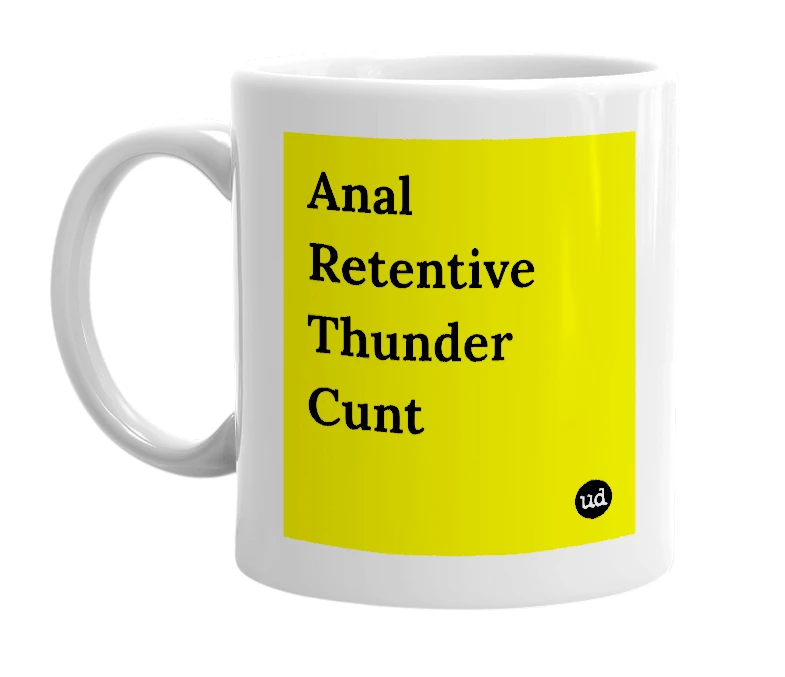 White mug with 'Anal Retentive Thunder Cunt' in bold black letters