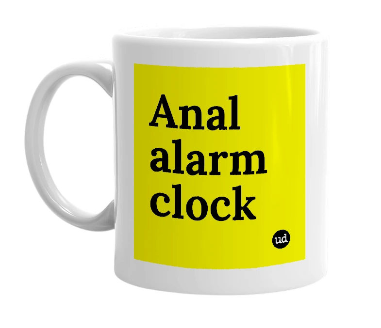 White mug with 'Anal alarm clock' in bold black letters