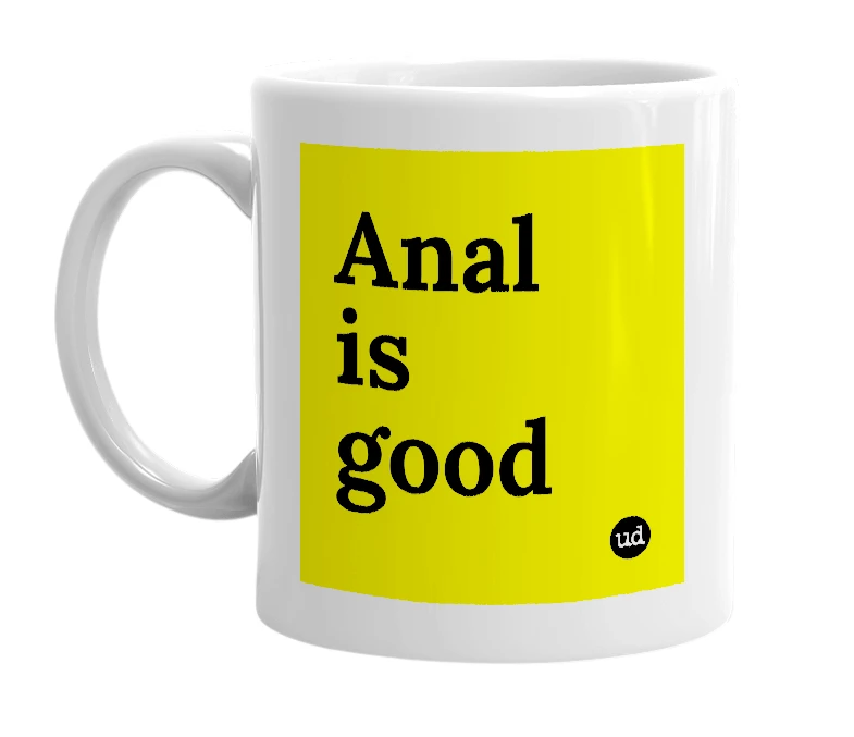 White mug with 'Anal is good' in bold black letters