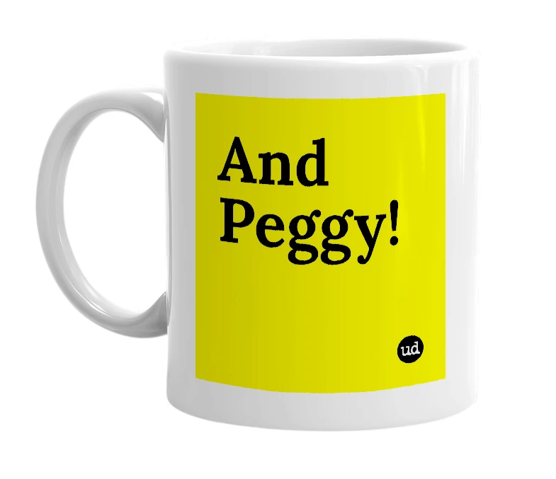 White mug with 'And Peggy!' in bold black letters