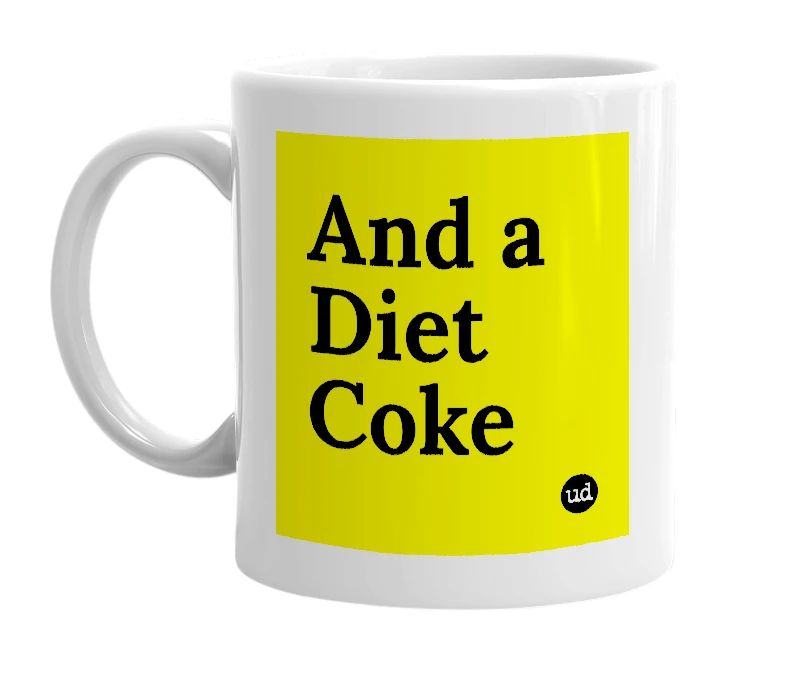 White mug with 'And a Diet Coke' in bold black letters