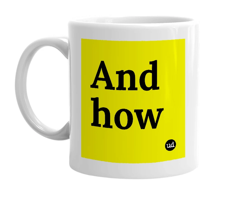 White mug with 'And how' in bold black letters