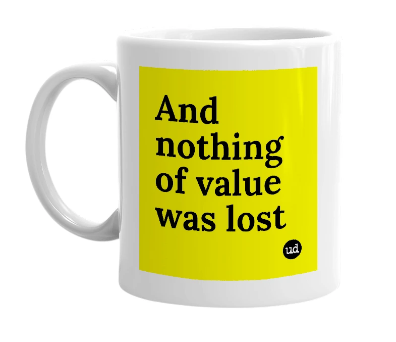 White mug with 'And nothing of value was lost' in bold black letters