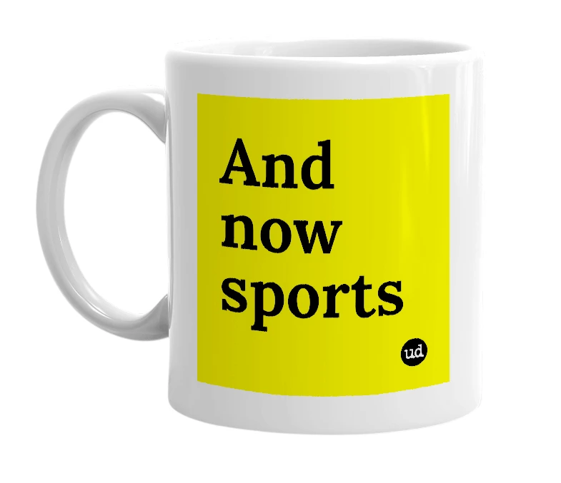 White mug with 'And now sports' in bold black letters