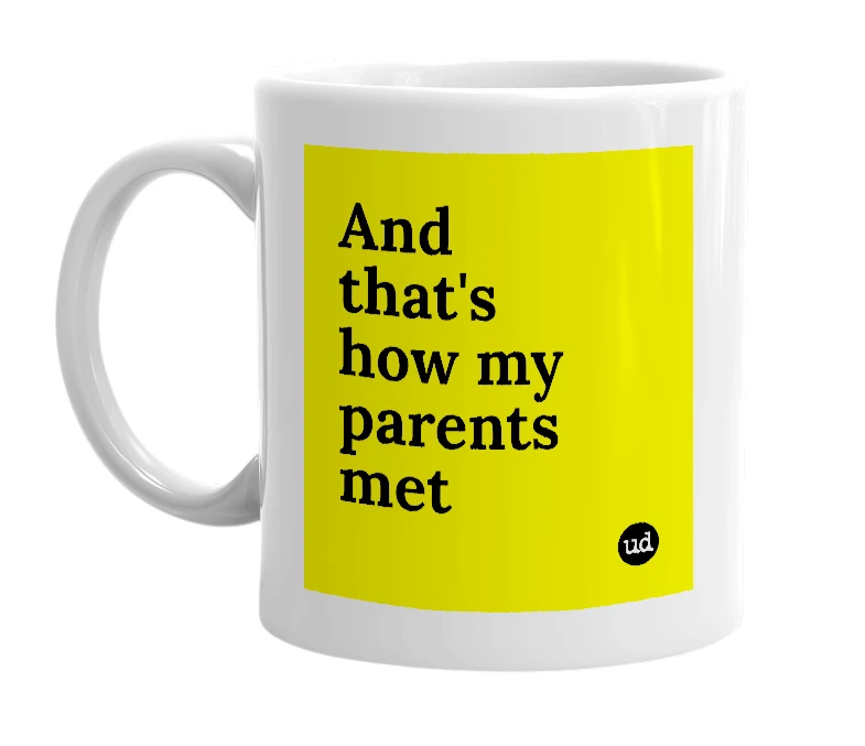 White mug with 'And that's how my parents met' in bold black letters