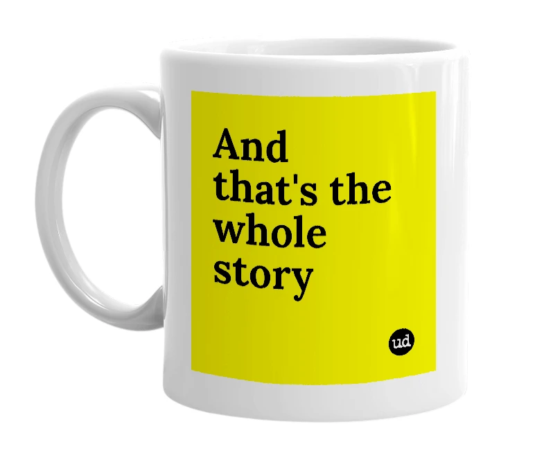 White mug with 'And that's the whole story' in bold black letters