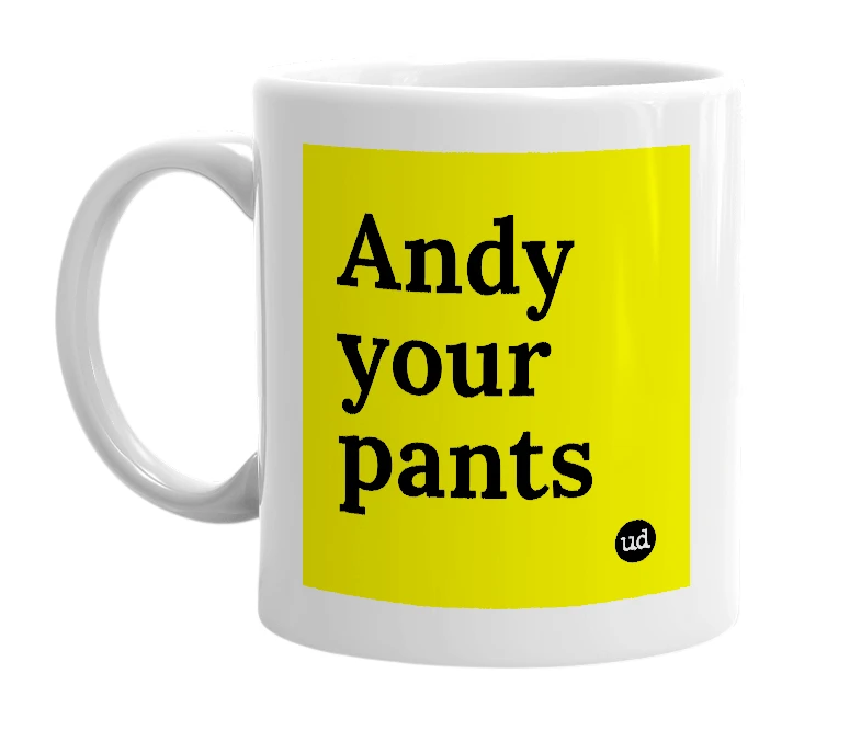 White mug with 'Andy your pants' in bold black letters