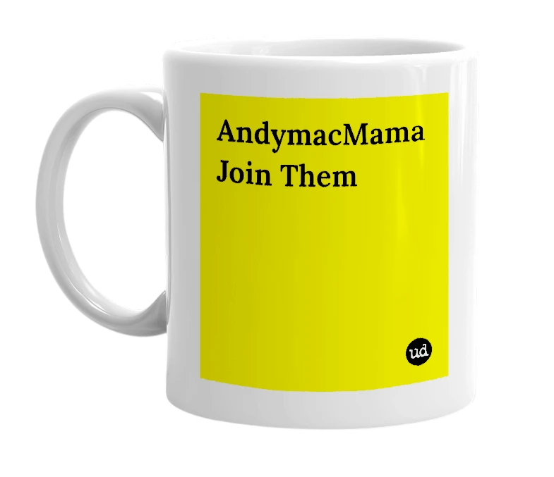 White mug with 'AndymacMama Join Them' in bold black letters