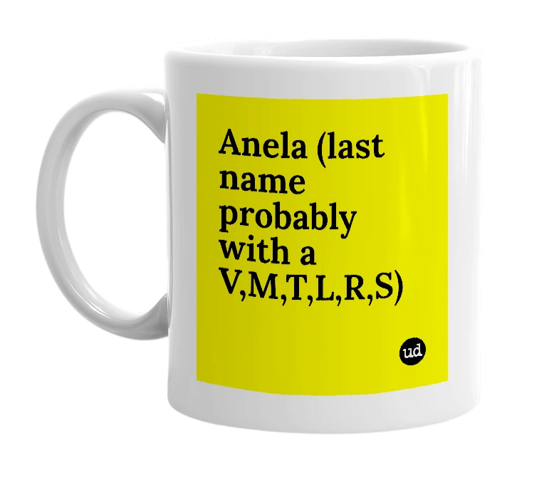 White mug with 'Anela (last name probably with a V,M,T,L,R,S)' in bold black letters