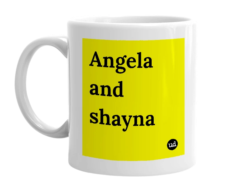White mug with 'Angela and shayna' in bold black letters