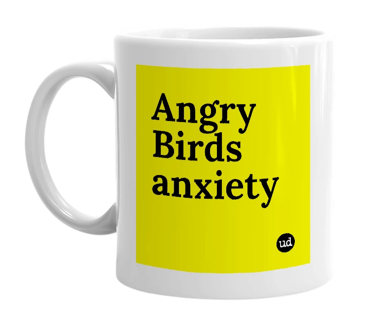 White mug with 'Angry Birds anxiety' in bold black letters